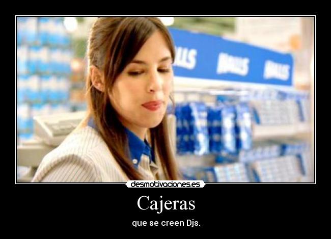 Cajeras - que se creen Djs.