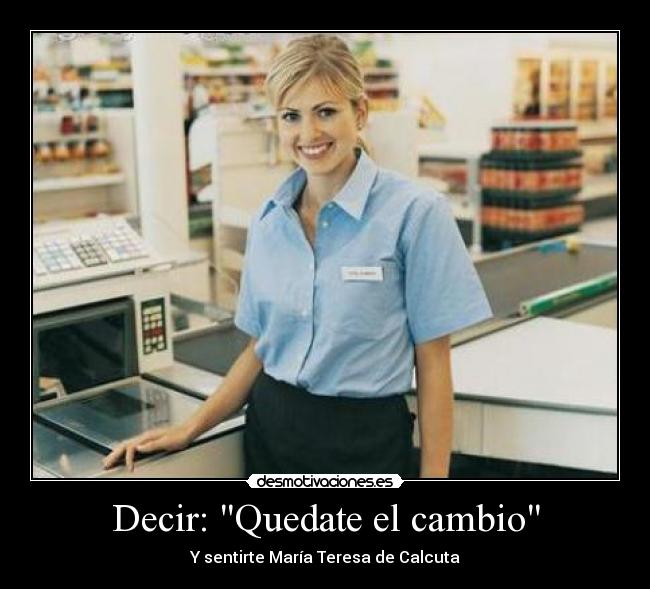 Decir: Quedate el cambio -