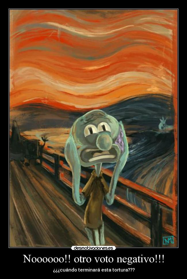 Noooooo!! otro voto negativo!!! - 