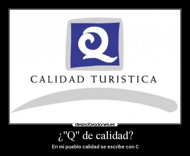 ¿Q de calidad? - En mi pueblo calidad se escribe con C