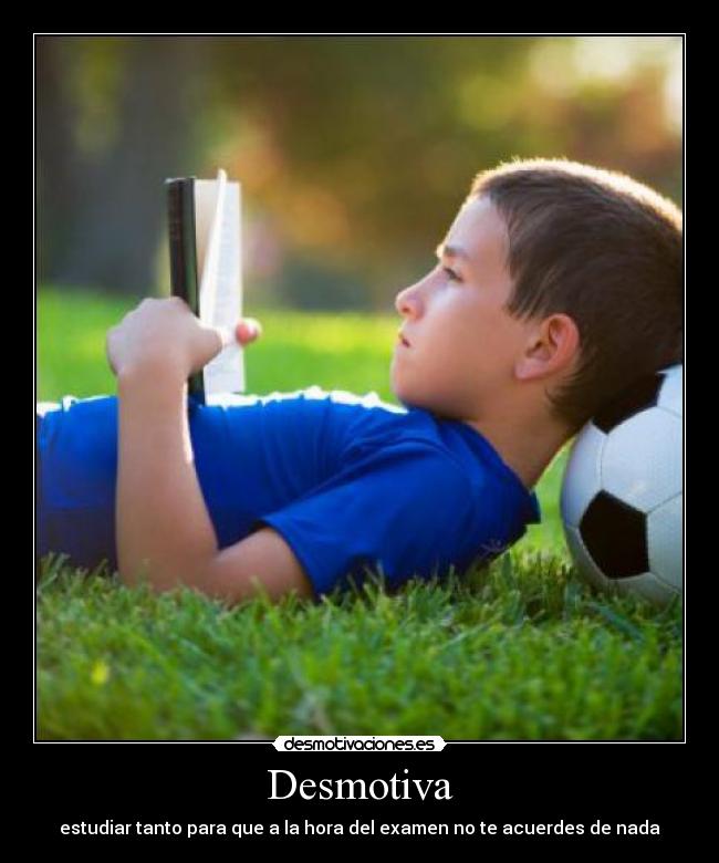 Desmotiva - estudiar tanto para que a la hora del examen no te acuerdes de nada