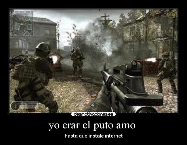 yo erar el puto amo  - hasta que instale internet
