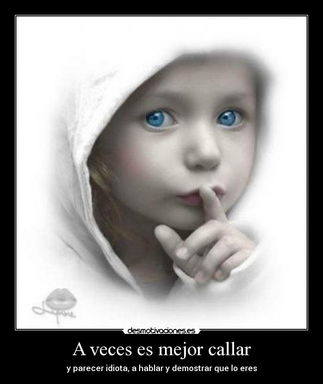 A veces es mejor callar Desmotivaciones A veces es mejor callar Desmotivaciones