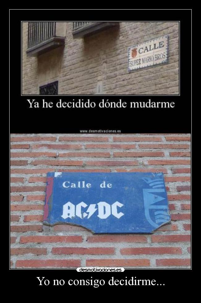 Yo no consigo decidirme... -