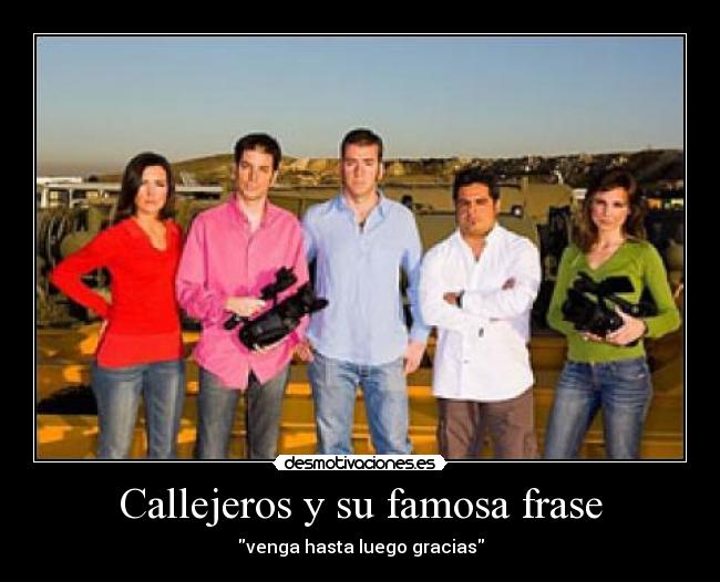 Callejeros y su famosa frase - venga hasta luego gracias