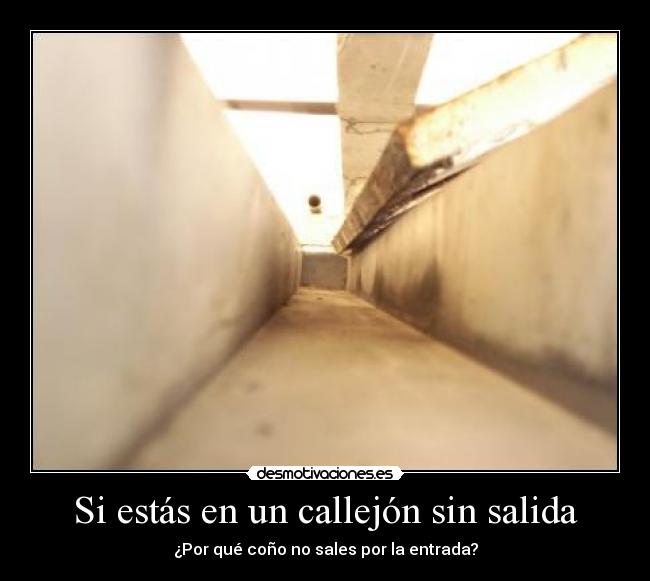 Si estás en un callejón sin salida -