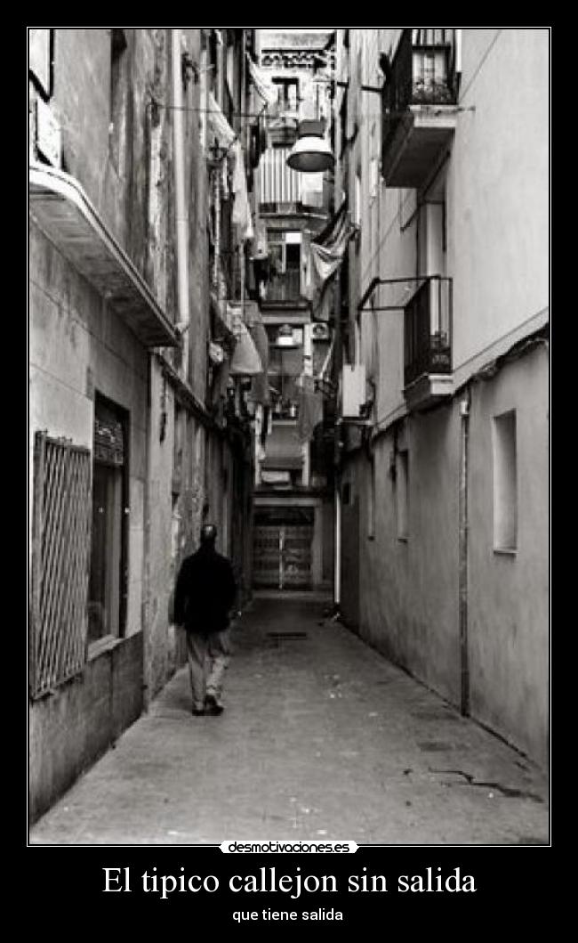 El tipico callejon sin salida -