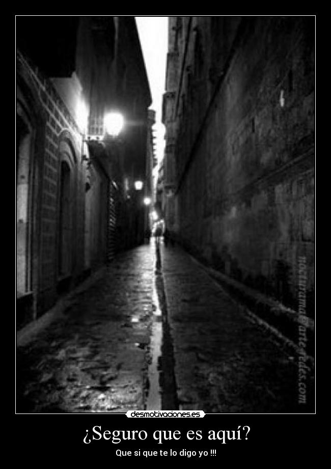 ¿Seguro que es aquí? - Que si que te lo digo yo !!!