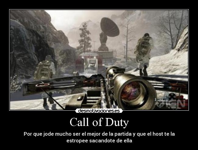 Call of Duty - Por que jode mucho ser el mejor de la partida y que el host te la
estropee sacandote de ella