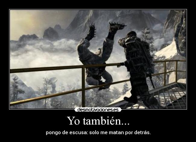 Yo también... - pongo de escusa: solo me matan por detrás.
