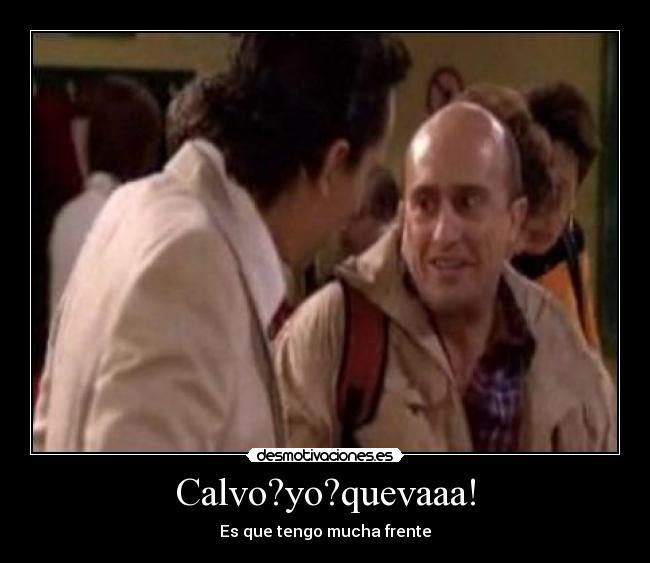Calvo?yo?quevaaa! -