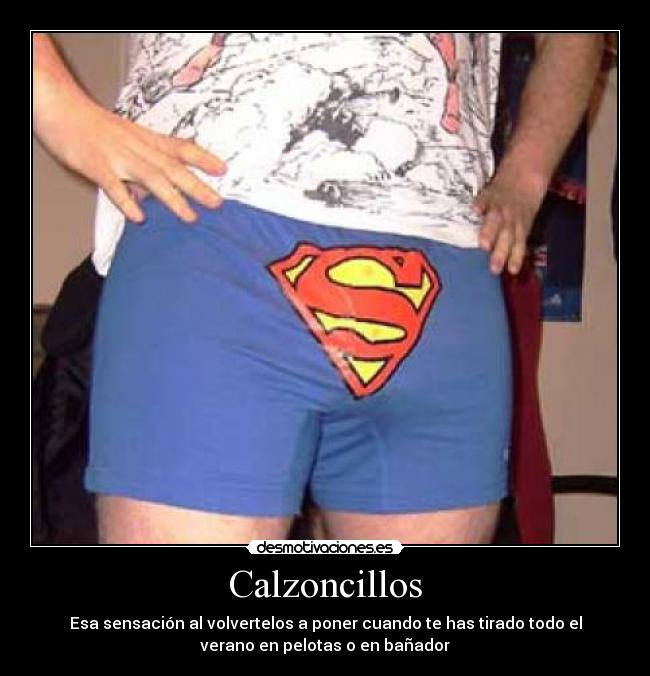 Calzoncillos - Esa sensación al volvertelos a poner cuando te has tirado todo el
verano en pelotas o en bañador