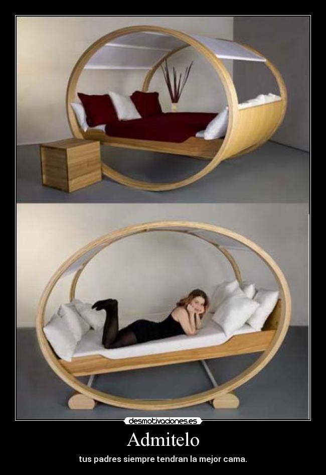Admitelo - tus padres siempre tendran la mejor cama.