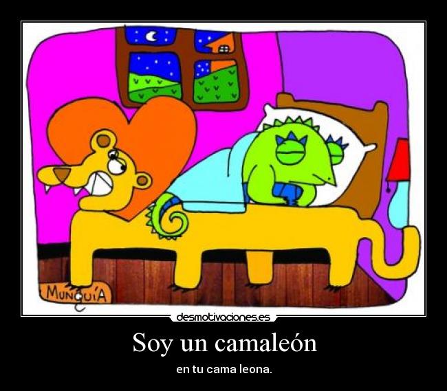 Soy un camaleón - en tu cama leona.