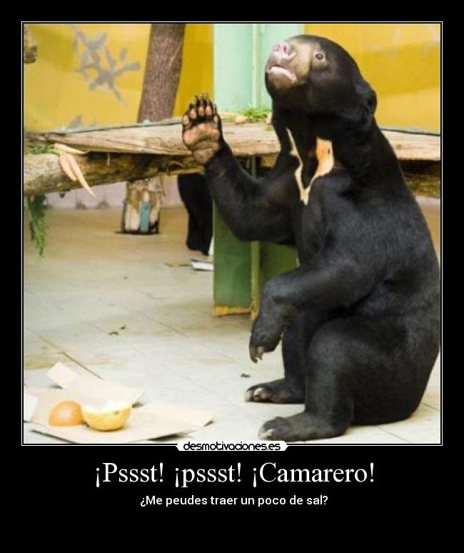 ¡Pssst! ¡pssst! ¡Camarero! -
