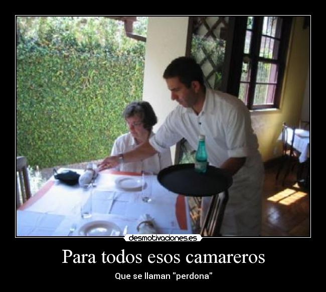 Para todos esos camareros - Que se llaman perdona