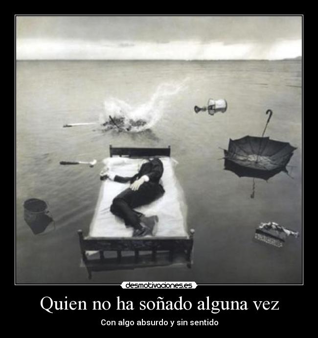 Quien no ha soñado alguna vez - Con algo absurdo y sin sentido