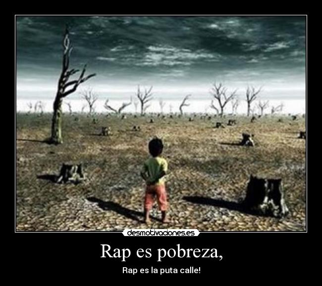 Rap es pobreza, - Rap es la puta calle!
