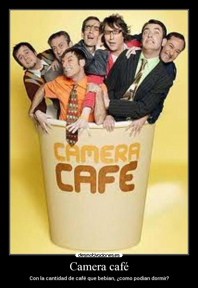 Camera café - Con la cantidad de café que bebian, ¿como podian dormir?