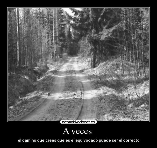 A veces - el camino que crees que es el equivocado puede ser el correcto