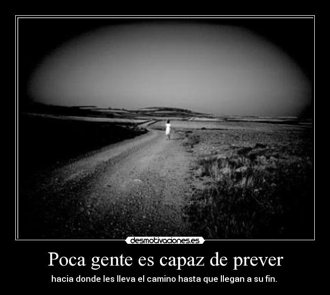 Poca gente es capaz de prever - 