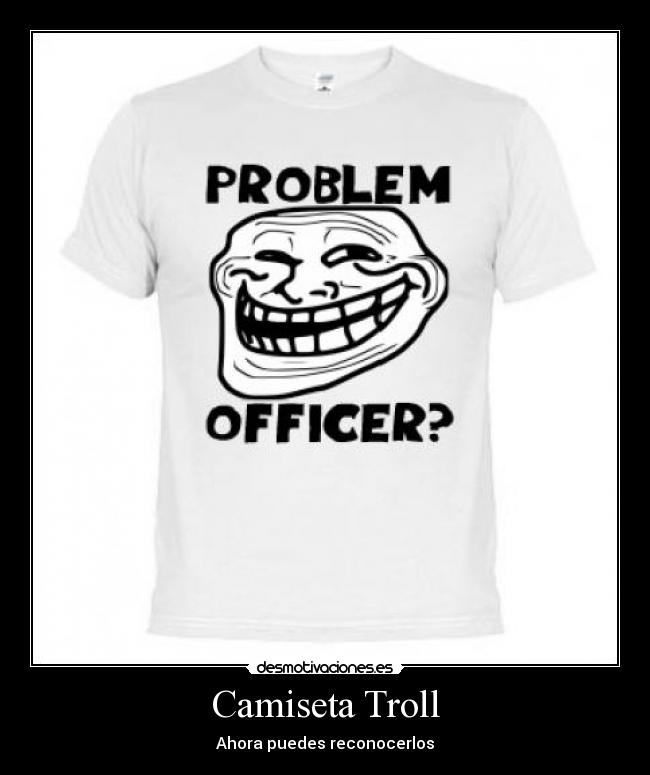 Camiseta Troll - Ahora puedes reconocerlos