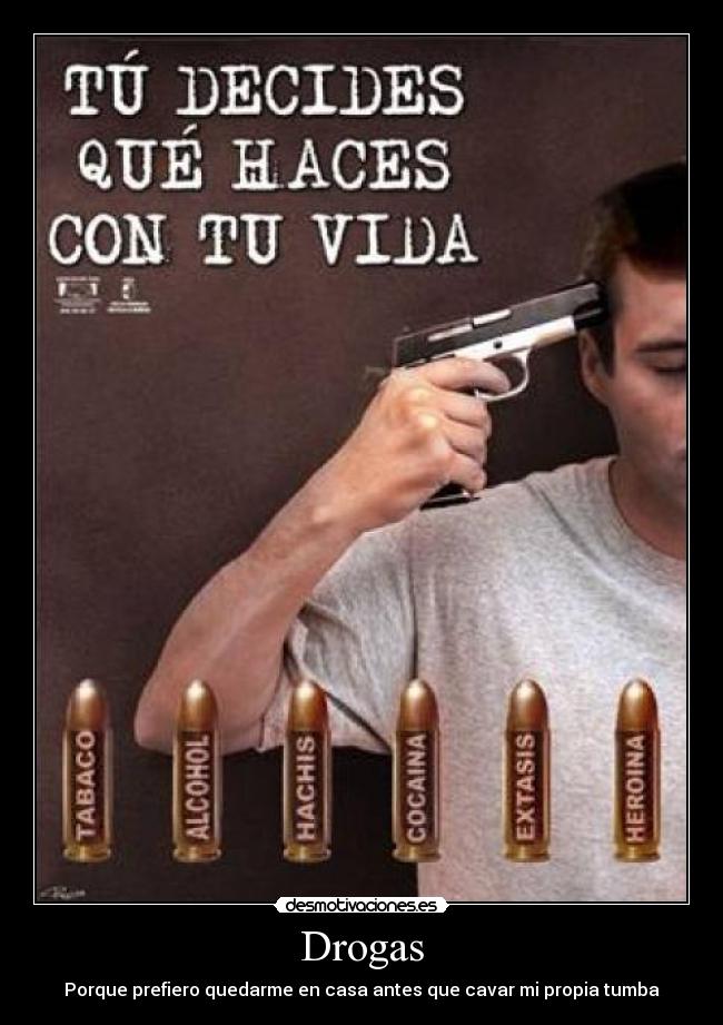 Drogas - Porque prefiero quedarme en casa antes que cavar mi propia tumba