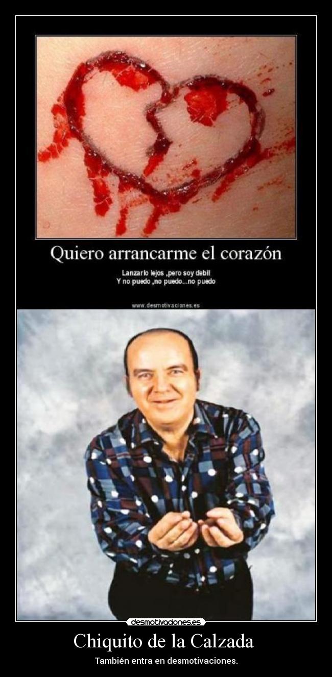 Chiquito de la Calzada - También entra en desmotivaciones.