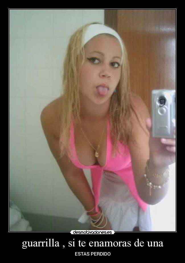 guarrilla , si te enamoras de una -
