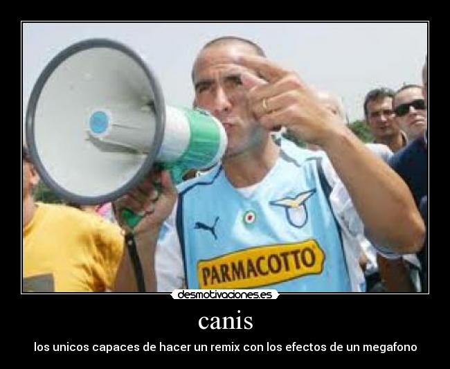 canis - los unicos capaces de hacer un remix con los efectos de un megafono