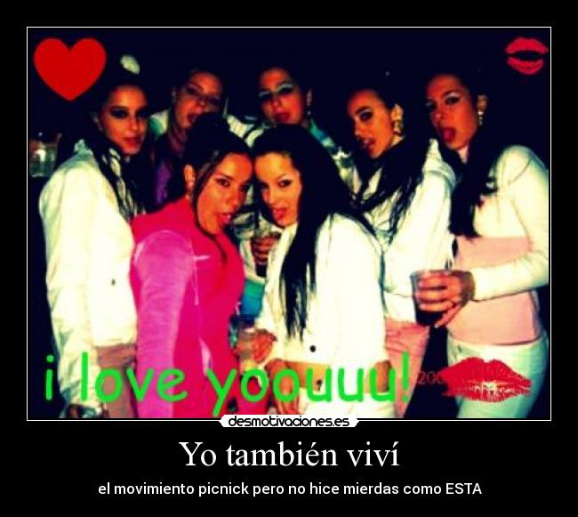 Yo también viví - el movimiento picnick pero no hice mierdas como ESTA