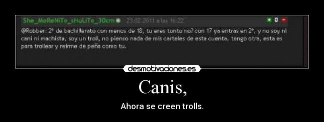 Canis, - Ahora se creen trolls.