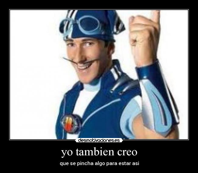 yo tambien creo - que se pincha algo para estar asi