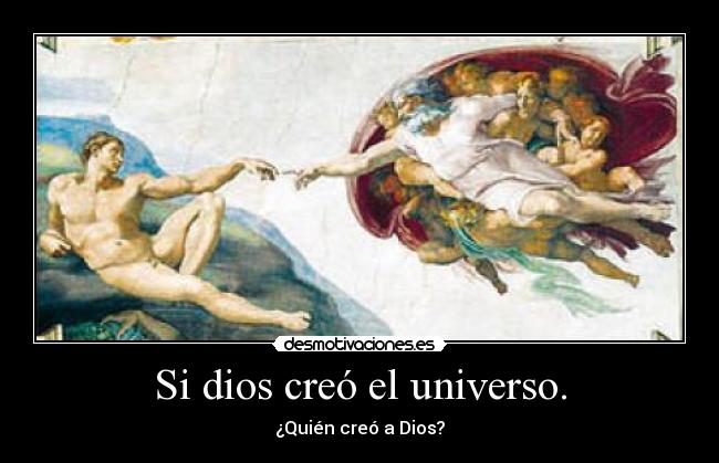 Si dios creó el universo. - 