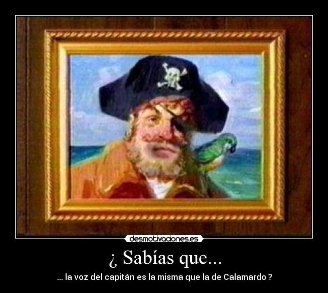 ¿ Sabías que... - ... la voz del capitán es la misma que la de Calamardo ?