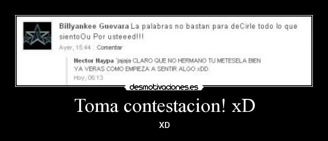 Toma contestacion! xD -
