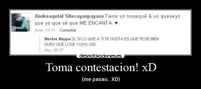 Toma contestacion! xD -