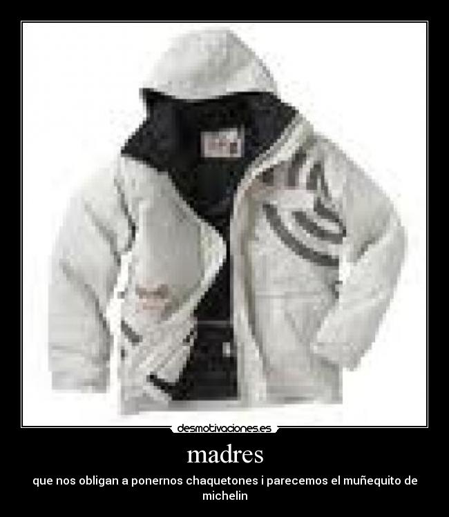 madres - que nos obligan a ponernos chaquetones i parecemos el muñequito de michelin