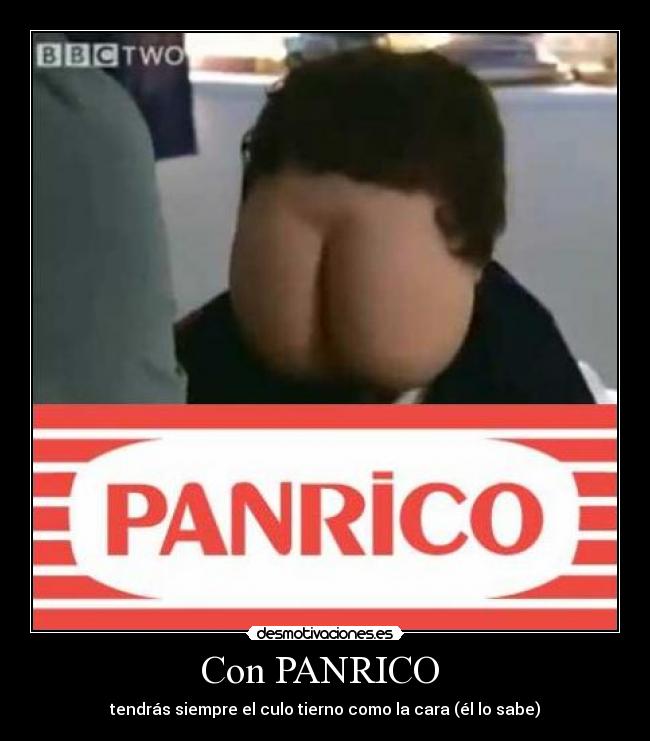 Con PANRICO - tendrás siempre el culo tierno como la cara (él lo sabe)