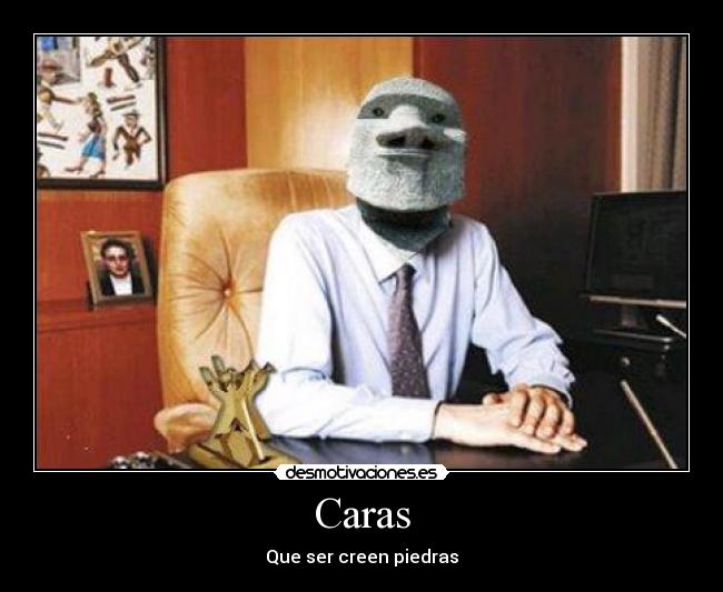 Caras - Que ser creen piedras