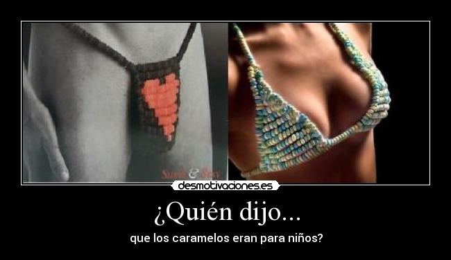 ¿Quién dijo... - que los caramelos eran para niños?