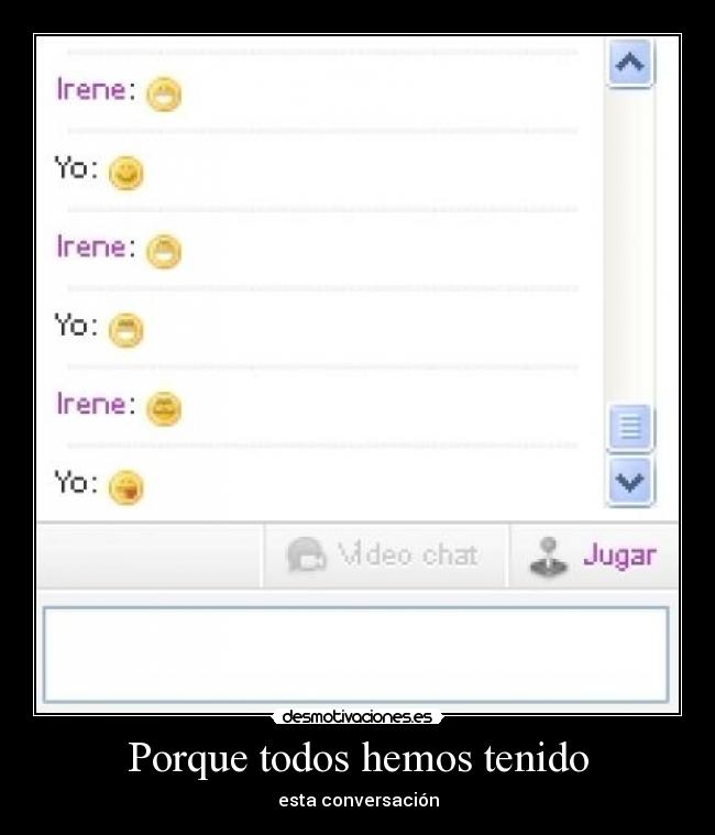 Porque todos hemos tenido - esta conversación