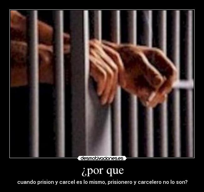 ¿por que - cuando prision y carcel es lo mismo, prisionero y carcelero no lo son?