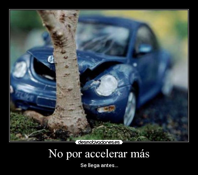 No por accelerar más -