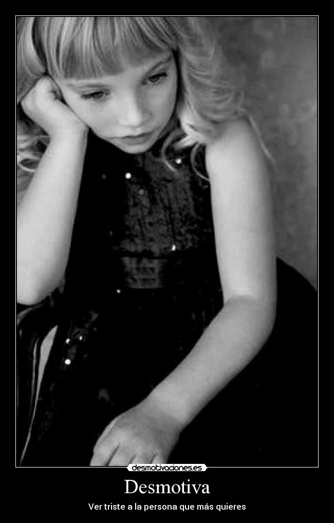 carteles tristeza torito95 demostivaciones persona que mas quieres desmotivaciones
