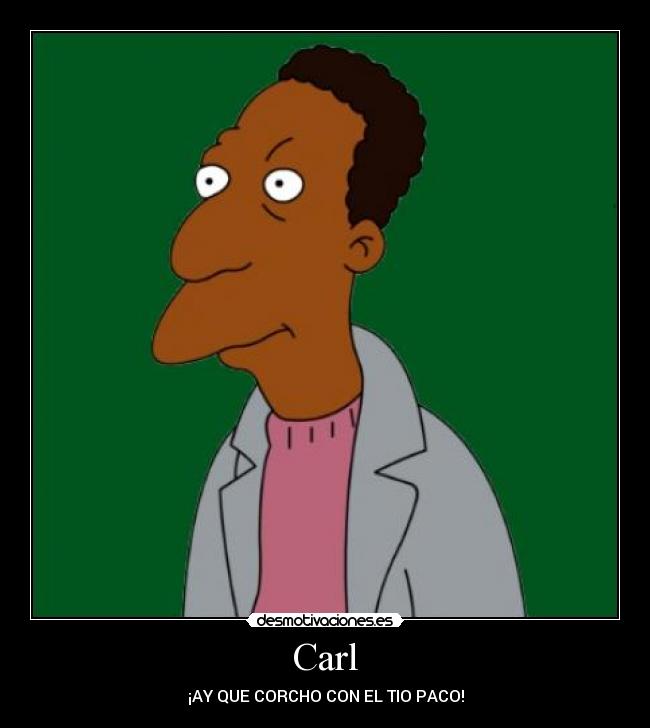 Carl - ¡AY QUE CORCHO CON EL TIO PACO!