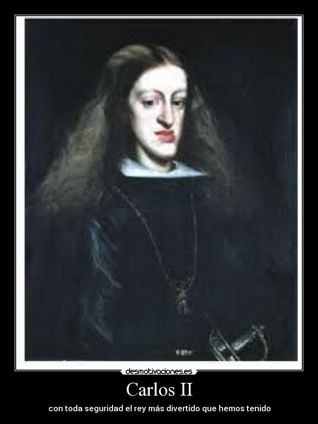Carlos II - con toda seguridad el rey más divertido que hemos tenido