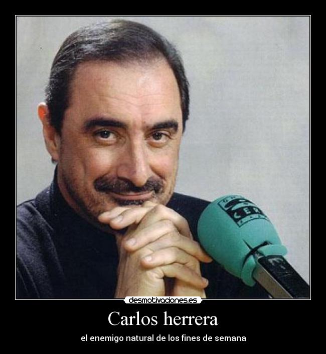 Carlos herrera - el enemigo natural de los fines de semana