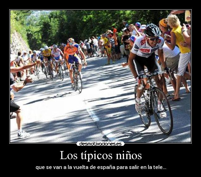 Los típicos niños - que se van a la vuelta de españa para salir en la tele...