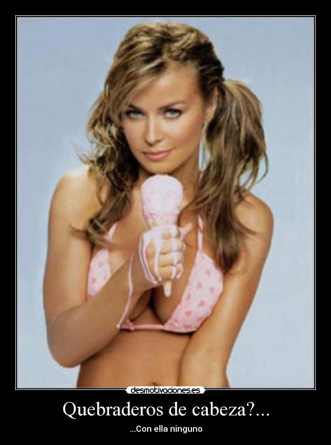 Quebraderos de cabeza?... - ...Con ella ninguno